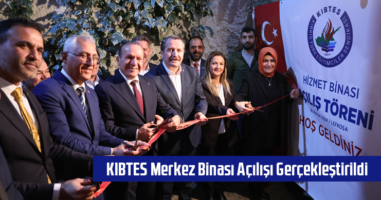 KIBTES MERKEZ BİNASI AÇILIŞI GERÇEKLEŞTİRİLDİ