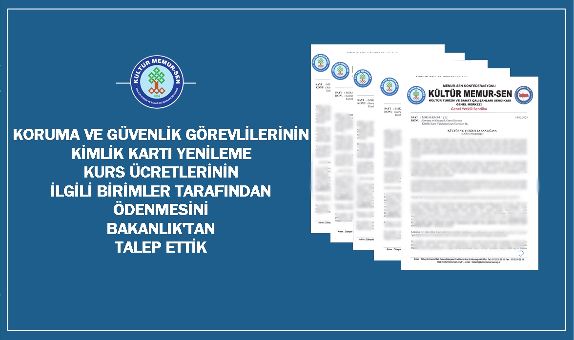 KORUMA VE GÜVENLİK GÖREVLİLERİNİN KİMLİK KARTI YENİLEME KURS ÜCRETLERİNİN İLGİLİ BİRİMLER TARAFINDAN ÖDENMESİNİ BAKANLIK’TAN TALEP ETTİK