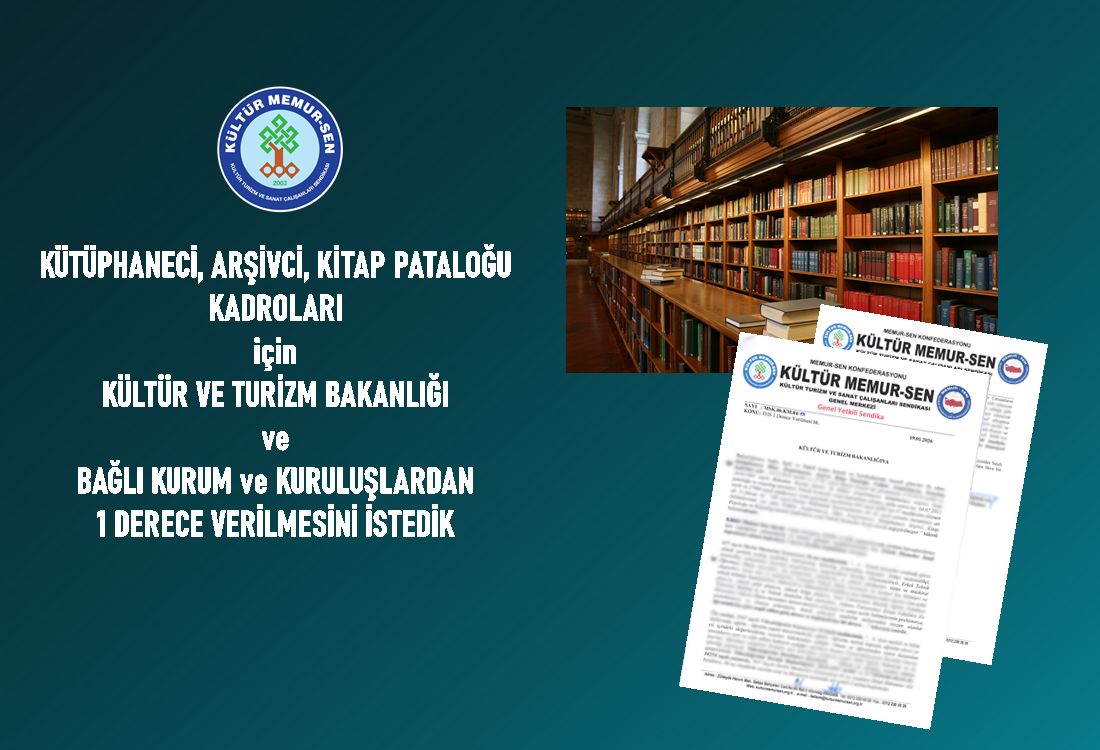 KÜTÜPHANECİ, ARŞİVCİ, KİTAP PATALOĞU KADROLARI  İçin KÜLTÜR VE TURİZM BAKANLIĞI ve BAĞLI KURUM ve KURULUŞLARDAN 1 DERECE VERİLMESİNİ İSTEDİK